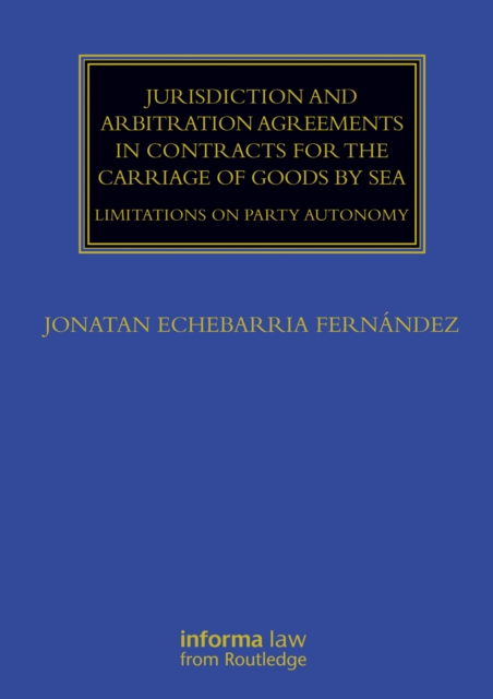 Jurisdiction and Arbitration Agreements in Contracts for the Carriage of Goods by Sea : Limitations on Party Autonomy, PDF eBook