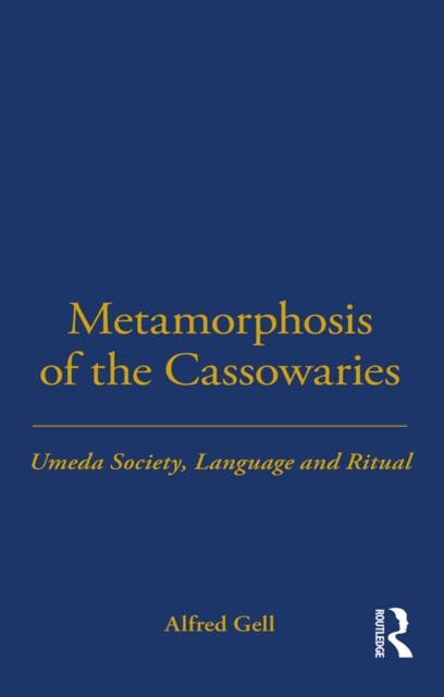Metamorphosis of the Cassowaries : Umeda Society, Language and Ritual Volume 51, PDF eBook