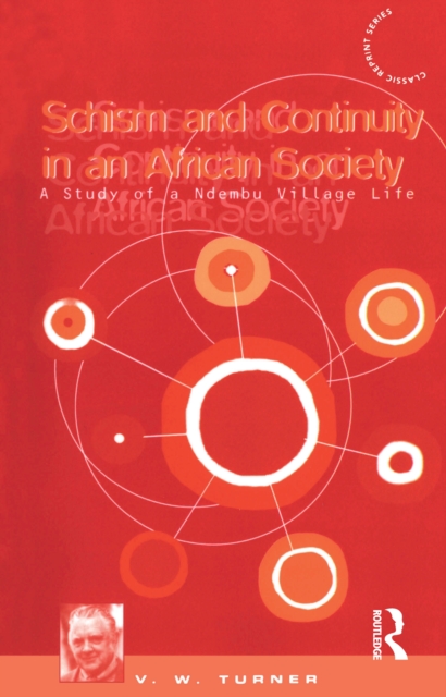 Schism and Continuity in an African Society : A Study of Ndembu Village Life, EPUB eBook