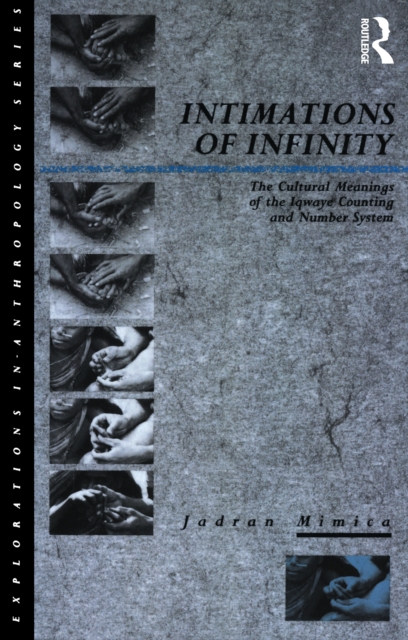 Intimations of Infinity : The Cultural Meanings of the Iqwaye Counting and Number Systems, PDF eBook