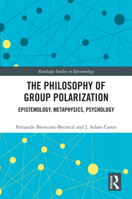 The Philosophy of Group Polarization : Epistemology, Metaphysics, Psychology, PDF eBook