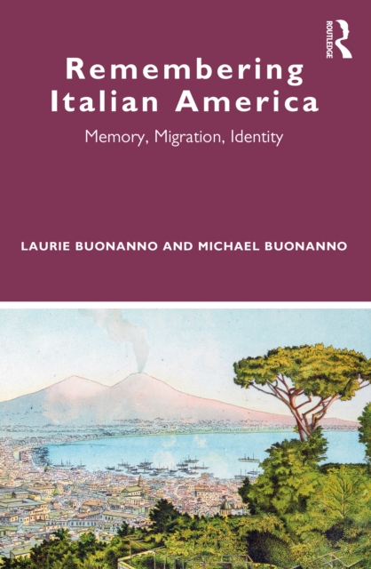 Remembering Italian America : Memory, Migration, Identity, EPUB eBook