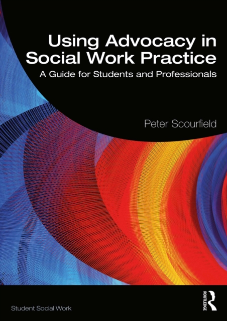 Using Advocacy in Social Work Practice : A Guide for Students and Professionals, PDF eBook