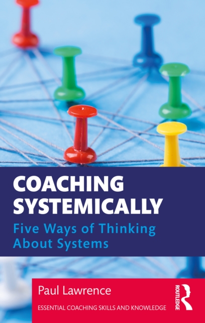 Coaching Systemically : Five Ways of Thinking About Systems, PDF eBook