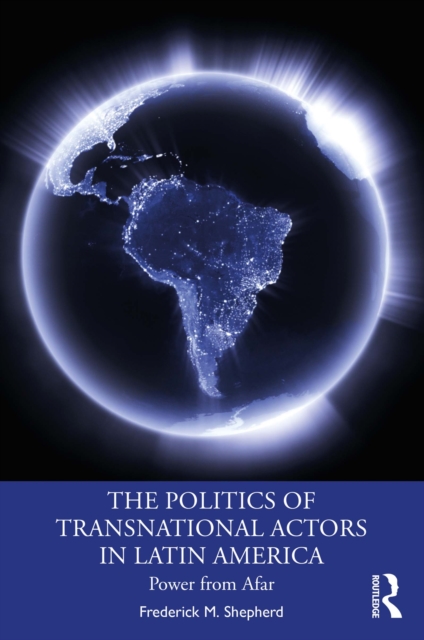 The Politics of Transnational Actors in Latin America : Power from Afar, PDF eBook