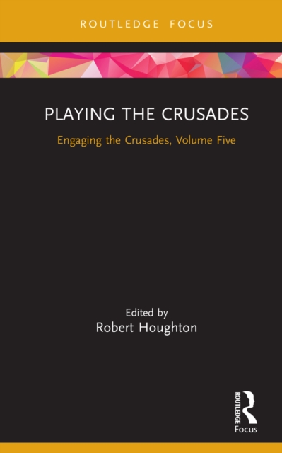 Playing the Crusades : Engaging the Crusades, Volume Five, EPUB eBook