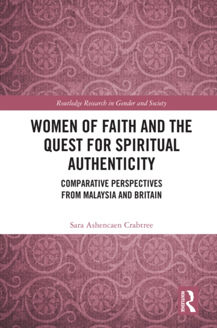 Women of Faith and the Quest for Spiritual Authenticity : Comparative Perspectives from Malaysia and Britain, PDF eBook
