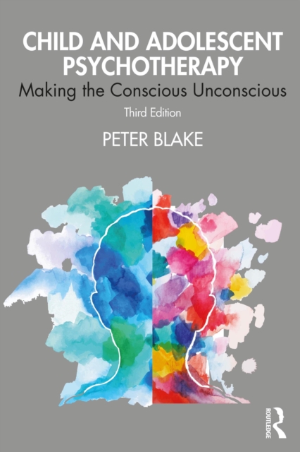 Child and Adolescent Psychotherapy : Making the Conscious Unconscious, EPUB eBook