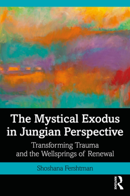 The Mystical Exodus in Jungian Perspective : Transforming Trauma and the Wellsprings of Renewal, PDF eBook