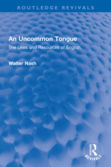 An Uncommon Tongue : The Uses and Resources of English, PDF eBook