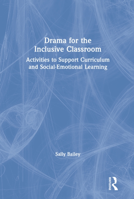 Drama for the Inclusive Classroom : Activities to Support Curriculum and Social-Emotional Learning, PDF eBook