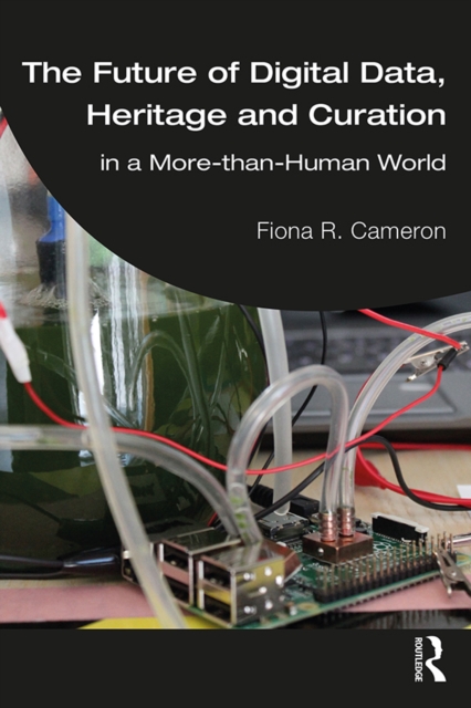 The Future of Digital Data, Heritage and Curation : in a More-than-Human World, EPUB eBook