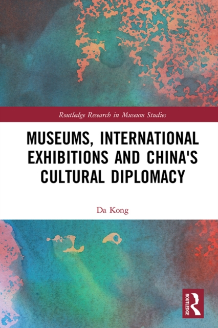 Museums, International Exhibitions and China's Cultural Diplomacy, PDF eBook
