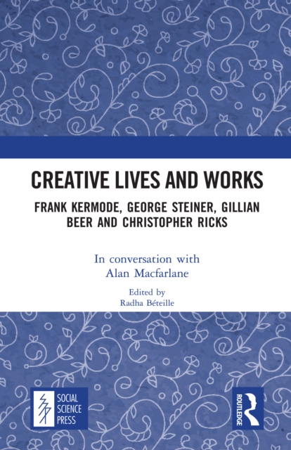 Creative Lives and Works : Frank Kermode, George Steiner, Gillian Beer and Christopher Ricks, PDF eBook