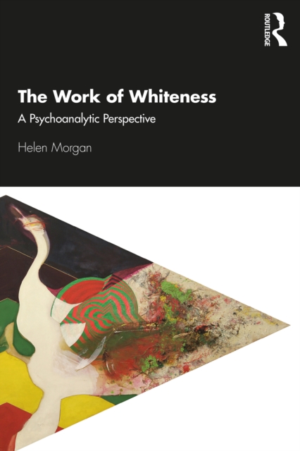 The Work of Whiteness : A Psychoanalytic Perspective, PDF eBook