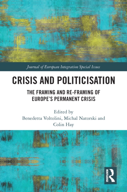 Crisis and Politicisation : The Framing and Re-framing of Europe's Permanent Crisis, EPUB eBook