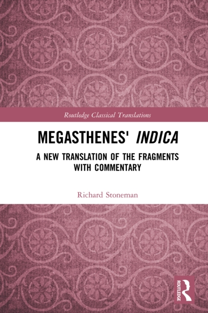Megasthenes' Indica : A New Translation of the Fragments with Commentary, PDF eBook