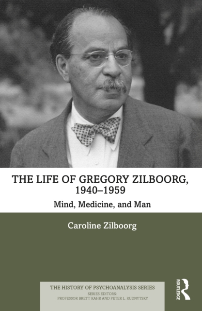 The Life of Gregory Zilboorg, 1940-1959 : Mind, Medicine, and Man, PDF eBook