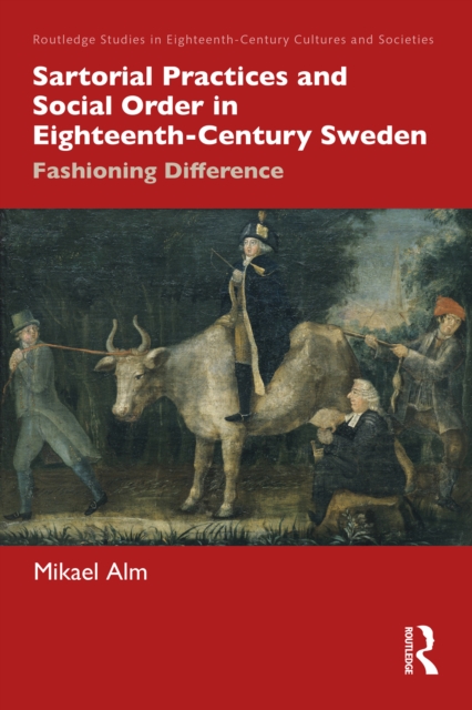 Sartorial Practices and Social Order in Eighteenth-Century Sweden : Fashioning Difference, PDF eBook