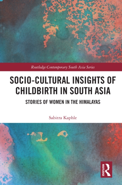 Socio-Cultural Insights of Childbirth in South Asia : Stories of Women in the Himalayas, PDF eBook