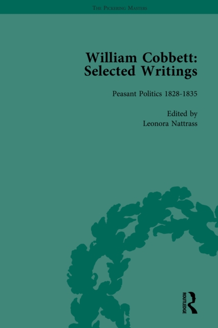William Cobbett: Selected Writings Vol 6 : Peasant Politics 1828–1835, PDF eBook