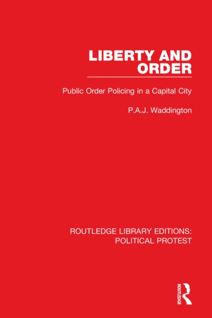 Liberty and Order : Public Order Policing in a Capital City, PDF eBook