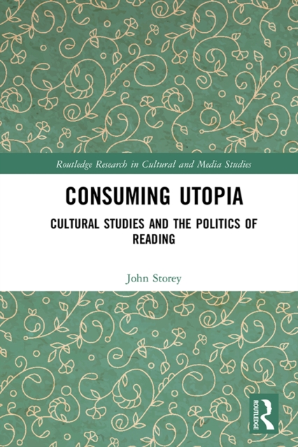 Consuming Utopia : Cultural Studies and the Politics of Reading, PDF eBook
