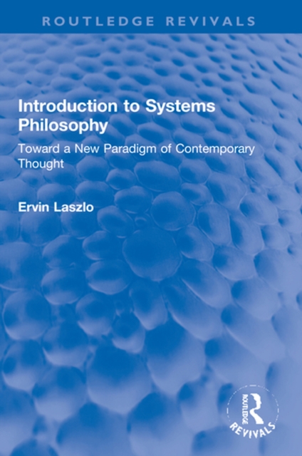 Introduction to Systems Philosophy : Toward a New Paradigm of Contemporary Thought, PDF eBook