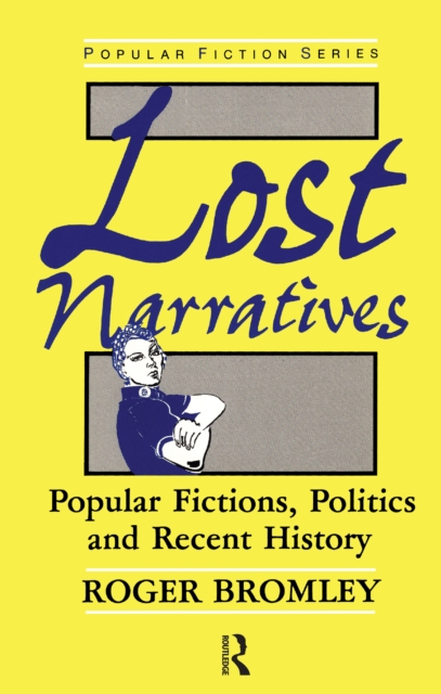Lost Narratives : Popular Fictions, Politics, and Recent History, PDF eBook