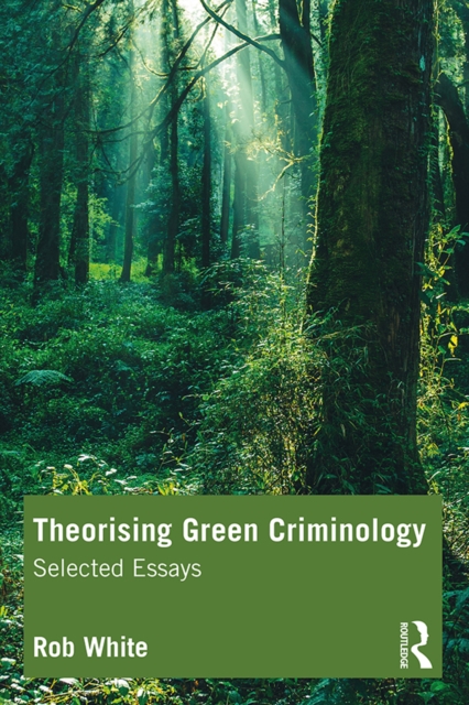 Theorising Green Criminology : Selected Essays, PDF eBook