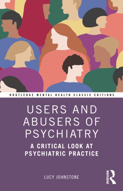 Users and Abusers of Psychiatry : A Critical Look at Psychiatric Practice, PDF eBook