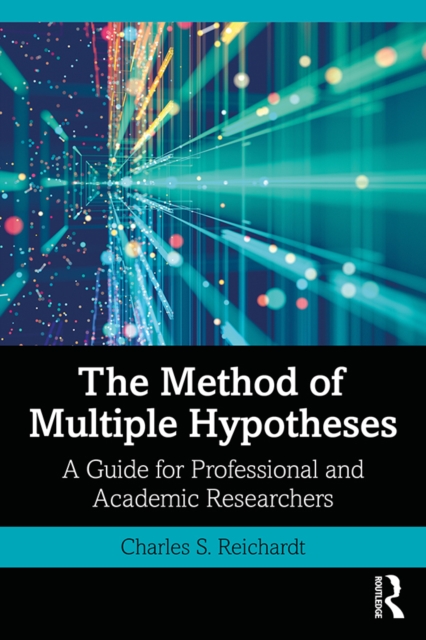 The Method of Multiple Hypotheses : A Guide for Professional and Academic Researchers, PDF eBook