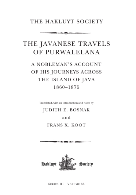 The Javanese Travels of Purwalelana : A Nobleman's Account of his Journeys Across the Island of Java 1860-1875, PDF eBook