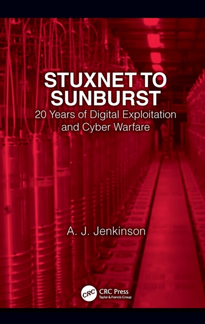 Stuxnet to Sunburst : 20 Years of Digital Exploitation and Cyber Warfare, PDF eBook