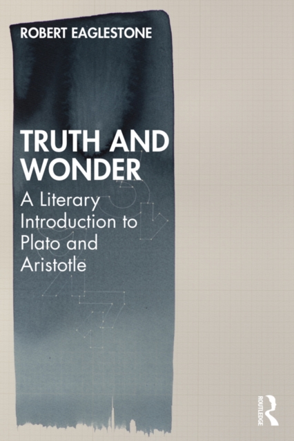 Truth and Wonder : A Literary Introduction to Plato and Aristotle, PDF eBook