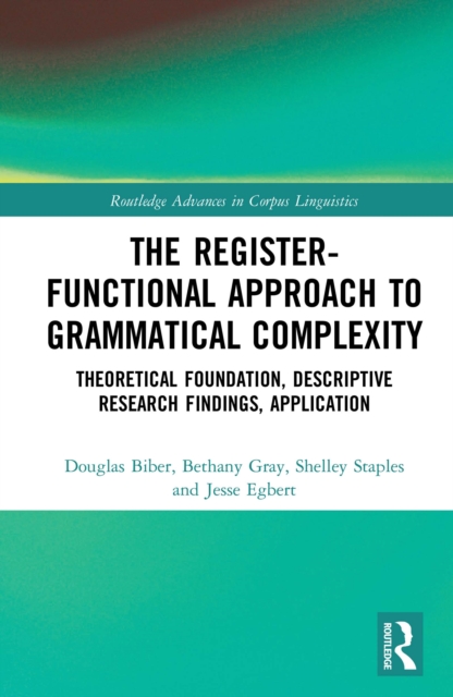The Register-Functional Approach to Grammatical Complexity : Theoretical Foundation, Descriptive Research Findings, Application, PDF eBook