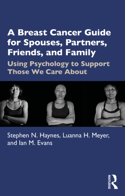 A Breast Cancer Guide For Spouses, Partners, Friends, and Family : Using Psychology to Support Those We Care About, PDF eBook