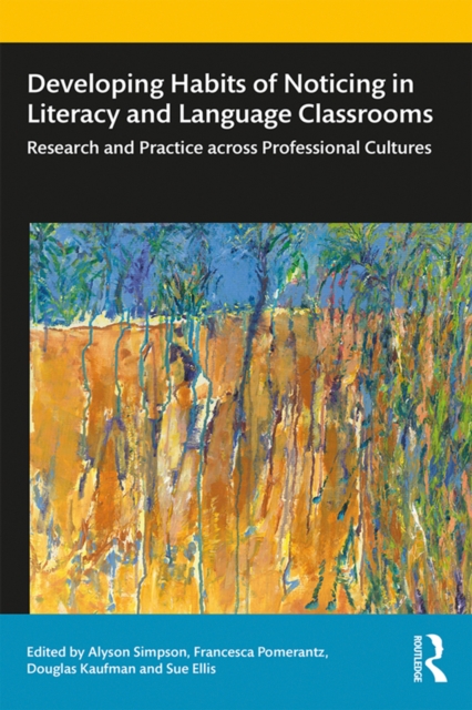 Developing Habits of Noticing in Literacy and Language Classrooms : Research and Practice across Professional Cultures, PDF eBook