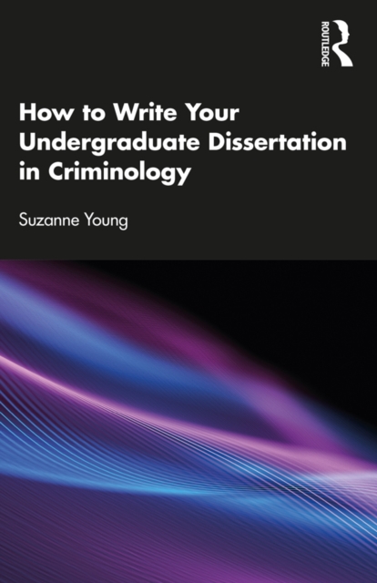 How to Write Your Undergraduate Dissertation in Criminology, PDF eBook