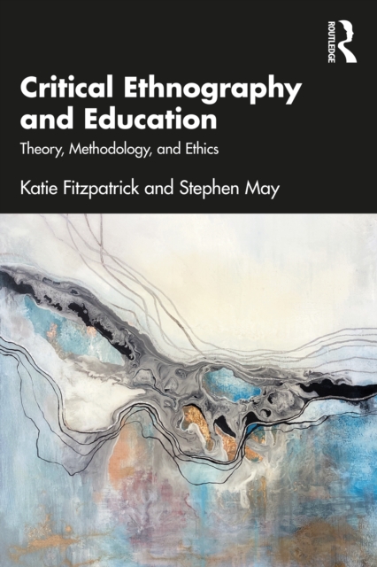 Critical Ethnography and Education : Theory, Methodology, and Ethics, PDF eBook