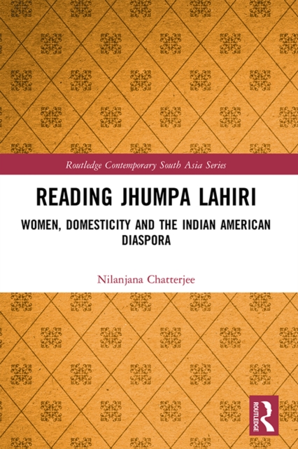 Reading Jhumpa Lahiri : Women, Domesticity and the Indian American Diaspora, PDF eBook