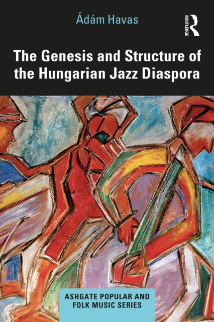 The Genesis and Structure of the Hungarian Jazz Diaspora, EPUB eBook