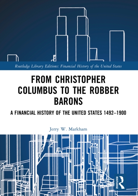 From Christopher Columbus to the Robber Barons : A Financial History of the United States 1492-1900, EPUB eBook