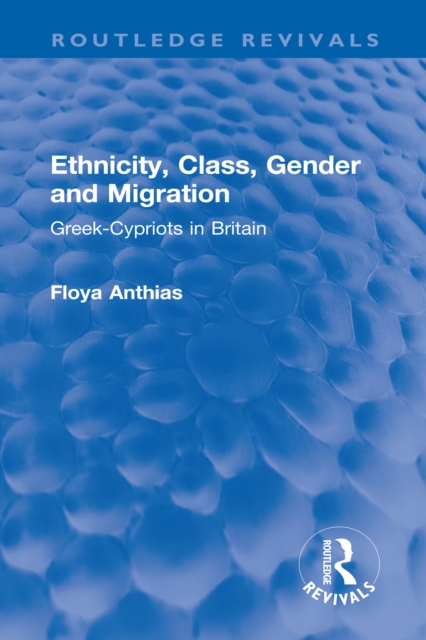 Ethnicity, Class, Gender and Migration : Greek-Cypriots in Britain, EPUB eBook
