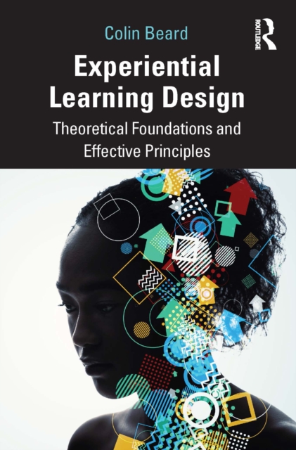 Experiential Learning Design : Theoretical Foundations and Effective Principles, PDF eBook