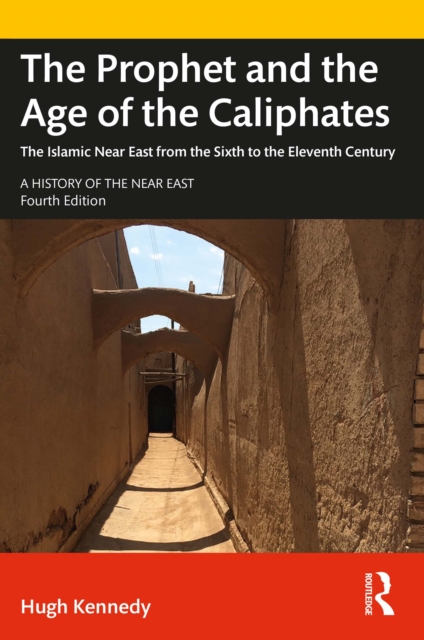 The Prophet and the Age of the Caliphates : The Islamic Near East from the Sixth to the Eleventh Century, EPUB eBook