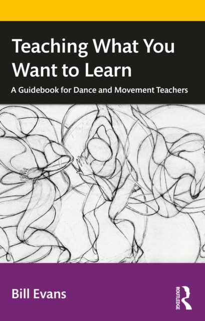 Teaching What You Want to Learn : A Guidebook for Dance and Movement Teachers, EPUB eBook