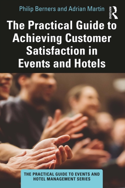 The Practical Guide to Achieving Customer Satisfaction in Events and Hotels, EPUB eBook