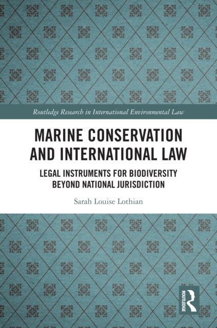 Marine Conservation and International Law : Legal Instruments for Biodiversity Beyond National Jurisdiction, EPUB eBook