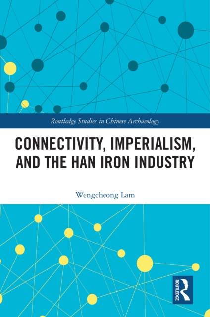Connectivity, Imperialism, and the Han Iron Industry, PDF eBook